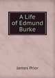 A Life of Edmund Burke, James Prior 