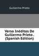 Verso Ineditos De Guillermo Prieto . (Spanish Edition), Guillermo Prieto 