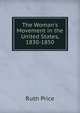 The Woman's Movement in the United States, 1830-1850, Ruth Price 