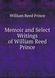 Memoir and Select Writings of William Reed Prince, William Reed Prince 