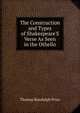 The Construction and Types of Shakespeare'S Verse As Seen in the Othello, Price, Thomas Randolph, 1839-1903 