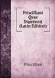 Priscilliani Qvae Svpersvnt (Latin Edition), Priscillian 