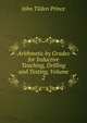 Arithmetic by Grades for Inductive Teaching, Drilling and Testing, Volume 2, John Tilden Prince 