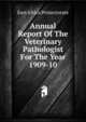 Annual Report Of The Veterinary Pathologist For The Year 1909-10, East Africa Protectorate 
