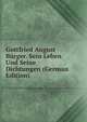 Gottfried August Burger. Sein Leben Und Seine Dichtungen (German Edition), 