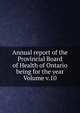 Annual report of the Provincial Board of Health of Ontario being for the year Volume v.10, 