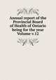 Annual report of the Provincial Board of Health of Ontario being for the year Volume v.12, 