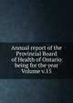 Annual report of the Provincial Board of Health of Ontario being for the year Volume v.15, 