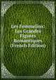 Les Femmelins: Les Grandes Figures Romantiques (French Edition), 