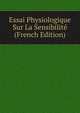 Essai Physiologique Sur La Sensibilite (French Edition), 