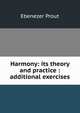 Harmony: its theory and practice : additional exercises, Ebenezer Prout 