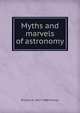 Myths and marvels of astronomy, Richard A. 1837-1888 Proctor 