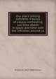 Our place among infinities. A series of essays contrasting our little abode in space and time with the infinities around us, Richard A. 1837-1888 Proctor 