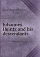 Johannes Heintz and his descendants, John Clagett Proctor 
