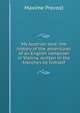 My Austrian love: the history of the adventures of an English composer in Vienna, written in the trenches by himself, Maxime Provost 