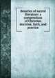 Beauties of sacred literature: a compendium of Christian doctrine, faith, and practice, 