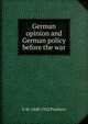 German opinion and German policy before the war, Prothero, G. W. (George Walter), 1848-1922 
