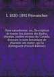 Flore canadienne; ou, Description de toutes les plantes des forets, champs, jardins et eaux du Canada, donnant le nom botanique de chacune, ses noms . qui la distinguent (French Edition), L 1820-1892 Provancher 