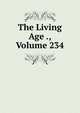 The Living Age ., Volume 234, 