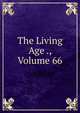 The Living Age ., Volume 66, 