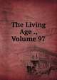 The Living Age ., Volume 97, 