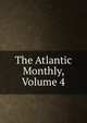 The Atlantic Monthly, Volume 4, 