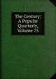 The Century: A Popular Quarterly, Volume 75, 