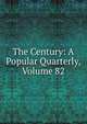 The Century: A Popular Quarterly, Volume 82, 