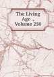The Living Age ., Volume 250, 