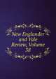 New Englander and Yale Review, Volume 38, 