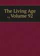 The Living Age ., Volume 92, 