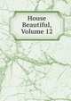 House Beautiful, Volume 12, 