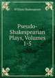 Pseudo-Shakespearian Plays, Volumes 1-5, William Shakespeare 