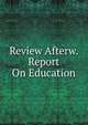 Review Afterw. Report On Education, 
