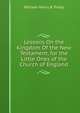 Lessons On the Kingdom Of the New Testament, for the Little Ones of the Church of England, William Henry B. Proby 