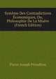 Systeme Des Contradictions Economiques, Ou, Philosophie De La Misere (French Edition), Pierre Joseph Proudhon 