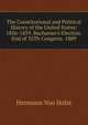 The Constitutional and Political History of the United States: 1856-1859. Buchanan's Election. End of 35Th Congress. 1889, Von Holst, H. (Hermann), 1841-1904 