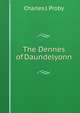 The Dennes of Daundelyonn, Charles J. Proby 