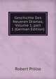 Geschichte Des Neueren Dramas, Volume 1, part 1 (German Edition), Robert Prolss 