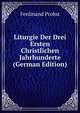 Liturgie Der Drei Ersten Christlichen Jahrhunderte (German Edition), Ferdinand Probst 