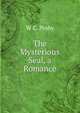 The Mysterious Seal, a Romance, W C. Proby 