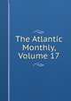 The Atlantic Monthly, Volume 17, 