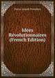 Idees Revolutionnaires (French Edition), Pierre-Joseph Proudhon 