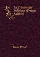 La Criminalite Politique (French Edition), Louis Proal 