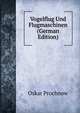 Vogelflug Und Flugmaschinen (German Edition), Oskar Prochnow 