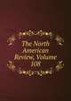 The North American Review, Volume 108, 