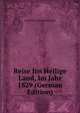 Reise Ins Heilige Land, Im Jahr 1829 (German Edition), Anton Franz Prokesch-Osten 