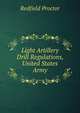 Light Artillery Drill Regulations, United States Army, Redfield Proctor 