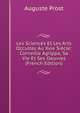 Les Sciences Et Les Arts Occultes Au Xvie Siecle: Corneille Agrippa, Sa Vie Et Ses Oeuvres (French Edition), Auguste Prost 