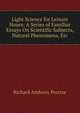 Light Science for Leisure Hours: A Series of Familiar Essays On Scientific Subjects, Natural Phenomena, Etc, Richard Anthony Proctor 